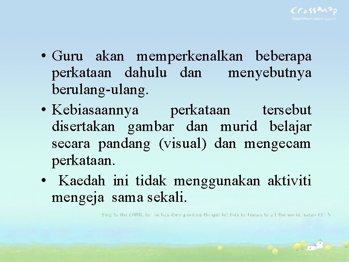 • Guru akan memperkenalkan beberapa perkataan dahulu dan menyebutnya berulang-ulang. • Kebiasaannya perkataan • Guru akan memperkenalkan beberapa perkataan dahulu dan menyebutnya berulang-ulang. • Kebiasaannya perkataan