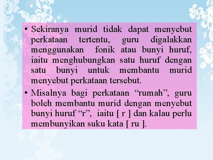 • Sekiranya murid tidak dapat menyebut perkataan tertentu, guru digalakkan menggunakan fonik atau • Sekiranya murid tidak dapat menyebut perkataan tertentu, guru digalakkan menggunakan fonik atau