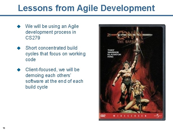 Lessons from Agile Development 10 u We will be using an Agile development process