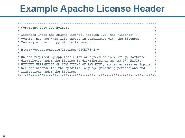 Example Apache License Header /************************************* * Copyright 2010 Joe Hoffert * * Licensed under