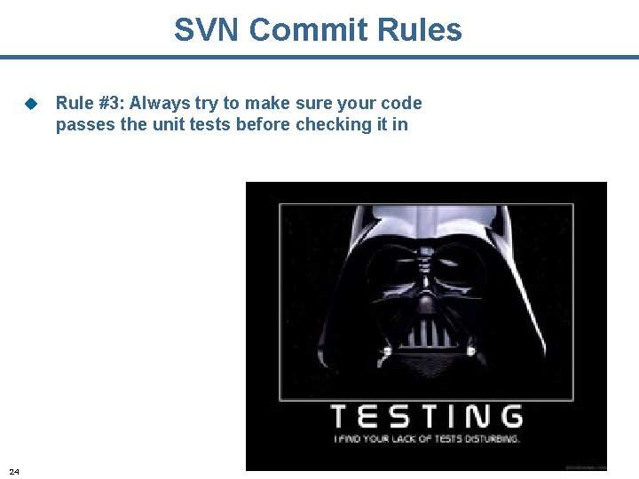 SVN Commit Rules u 24 Rule #3: Always try to make sure your code