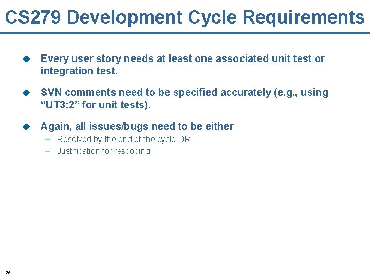 CS 279 Development Cycle Requirements u Every user story needs at least one associated