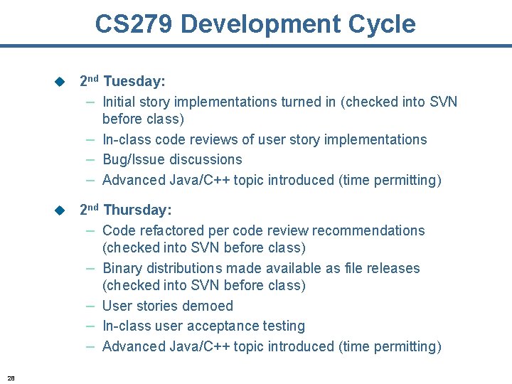 CS 279 Development Cycle 28 u 2 nd Tuesday: – Initial story implementations turned