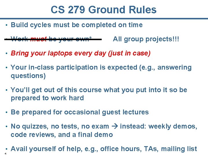 CS 279 Ground Rules • Build cycles must be completed on time • Work