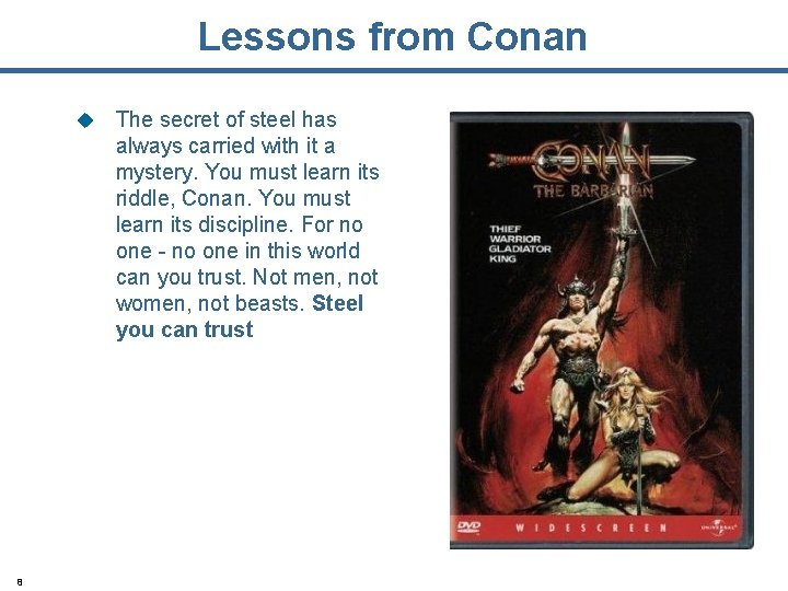 Lessons from Conan u 8 The secret of steel has always carried with it