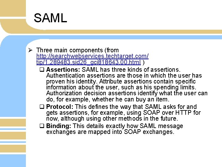 SAML Ø Three main components (from http: //searchwebservices. techtarget. com/ tip/1, 289483, sid 26_gci