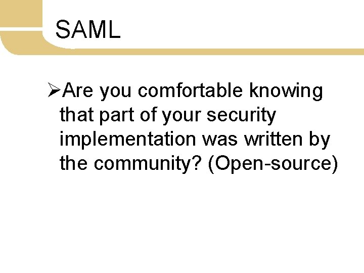 SAML ØAre you comfortable knowing that part of your security implementation was written by