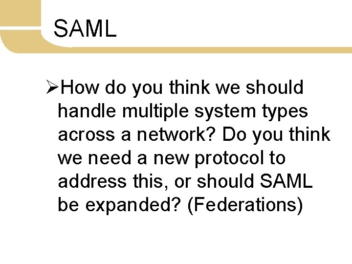 SAML ØHow do you think we should handle multiple system types across a network?