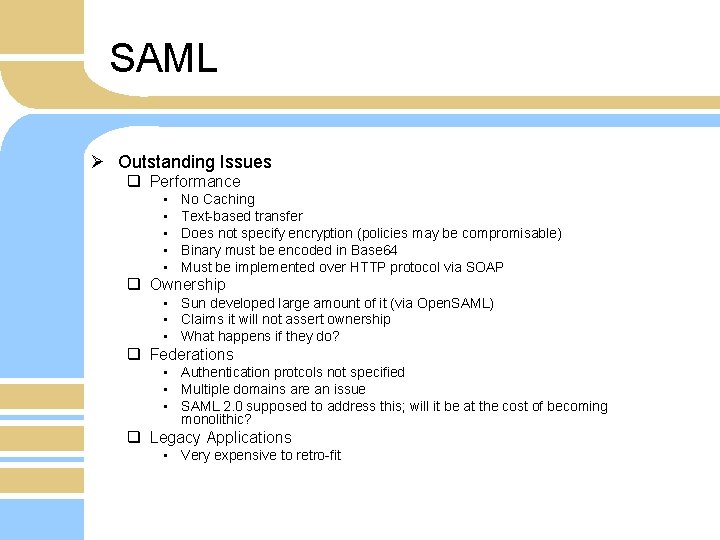 SAML Ø Outstanding Issues q Performance • • • No Caching Text-based transfer Does