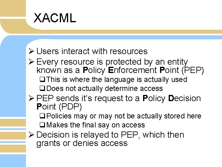 XACML Ø Users interact with resources Ø Every resource is protected by an entity