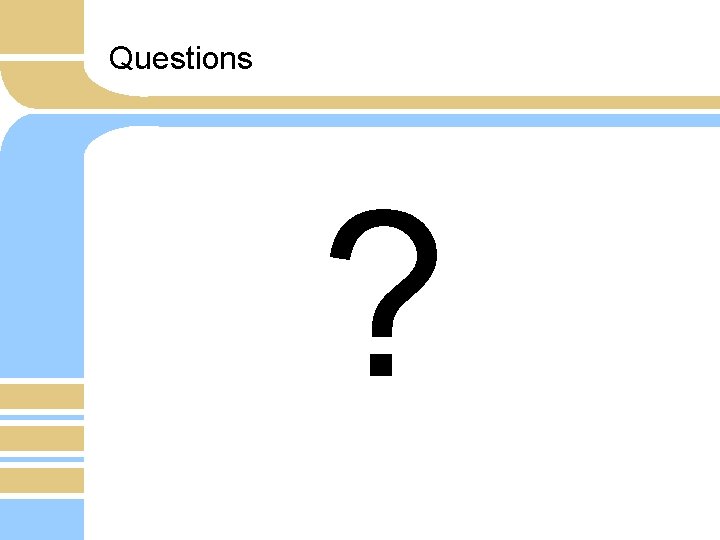Questions ? 