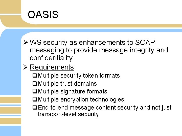 OASIS Ø WS security as enhancements to SOAP messaging to provide message integrity and