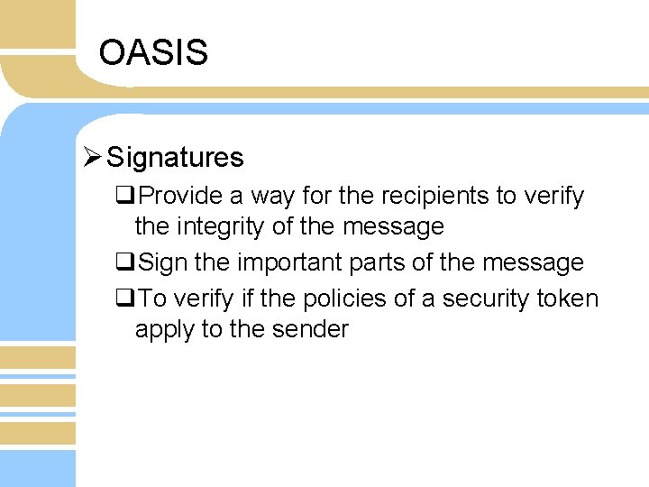 OASIS Ø Signatures q. Provide a way for the recipients to verify the integrity