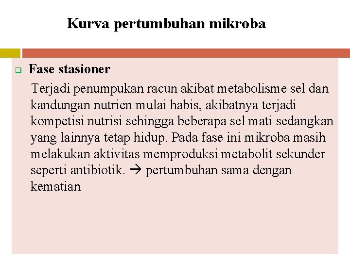 Kurva pertumbuhan mikroba Fase stasioner Terjadi penumpukan racun akibat metabolisme sel dan kandungan nutrien