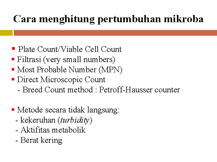 Cara menghitung pertumbuhan mikroba § Plate Count/Viable Cell Count § Filtrasi (very small numbers)