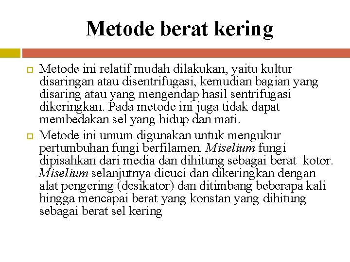 Metode berat kering Metode ini relatif mudah dilakukan, yaitu kultur disaringan atau disentrifugasi, kemudian