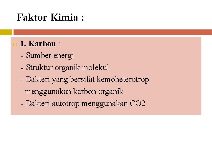 Faktor Kimia : 1. Karbon : - Sumber energi - Struktur organik molekul -
