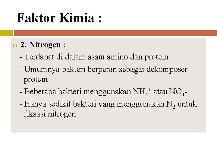Faktor Kimia : 2. Nitrogen : - Terdapat di dalam asam amino dan protein