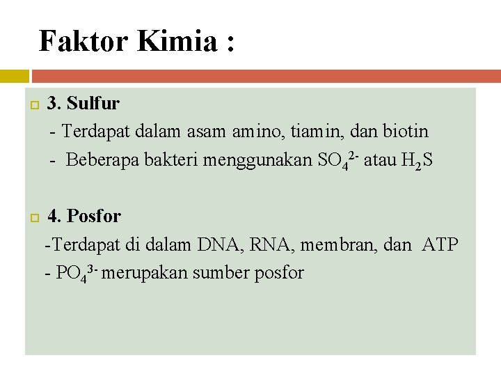 Faktor Kimia : 3. Sulfur - Terdapat dalam asam amino, tiamin, dan biotin -
