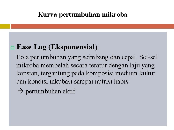 Kurva pertumbuhan mikroba Fase Log (Eksponensial) Pola pertumbuhan yang seimbang dan cepat. Sel-sel mikroba