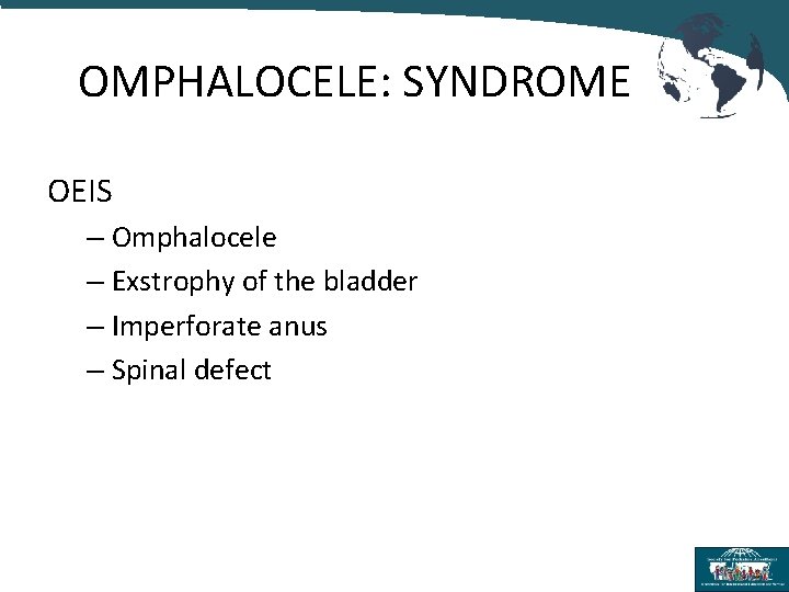 OMPHALOCELE: SYNDROME OEIS – Omphalocele – Exstrophy of the bladder – Imperforate anus –