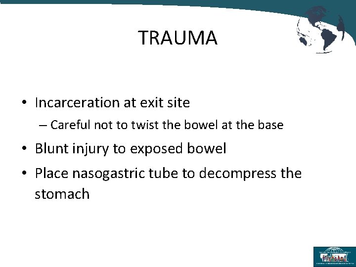 TRAUMA • Incarceration at exit site – Careful not to twist the bowel at