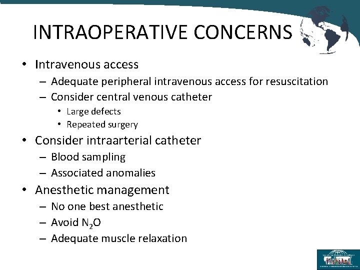 INTRAOPERATIVE CONCERNS • Intravenous access – Adequate peripheral intravenous access for resuscitation – Consider