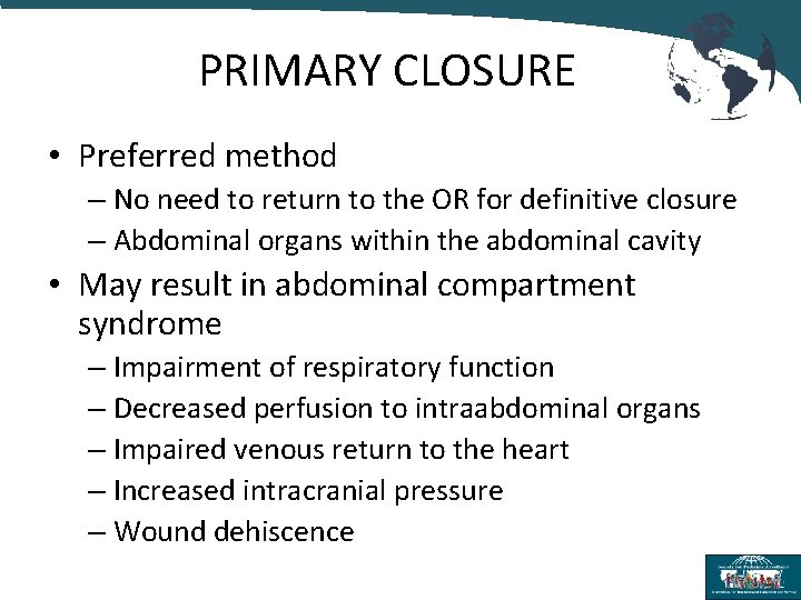 PRIMARY CLOSURE • Preferred method – No need to return to the OR for