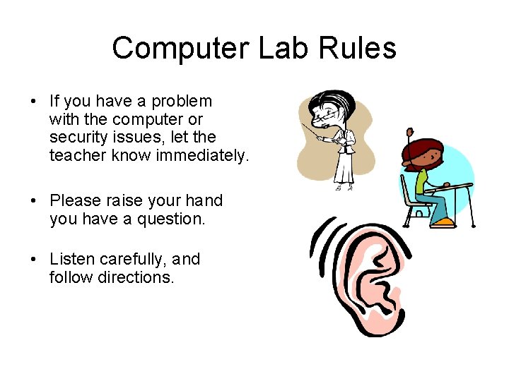 Computer Lab Rules • If you have a problem with the computer or security Computer Lab Rules • If you have a problem with the computer or security