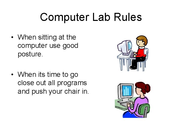 Computer Lab Rules • When sitting at the computer use good posture. • When Computer Lab Rules • When sitting at the computer use good posture. • When