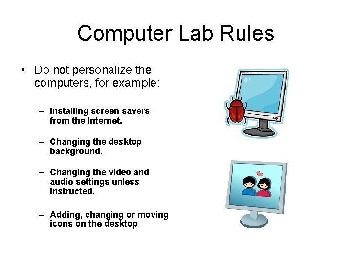 Computer Lab Rules • Do not personalize the computers, for example: – Installing screen Computer Lab Rules • Do not personalize the computers, for example: – Installing screen