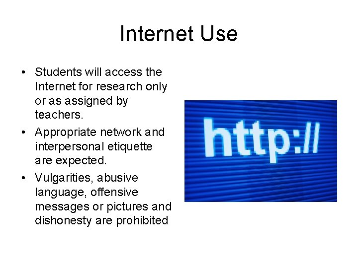 Internet Use • Students will access the Internet for research only or as assigned Internet Use • Students will access the Internet for research only or as assigned