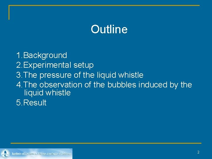 Outline 1. Background 2. Experimental setup 3. The pressure of the liquid whistle 4.
