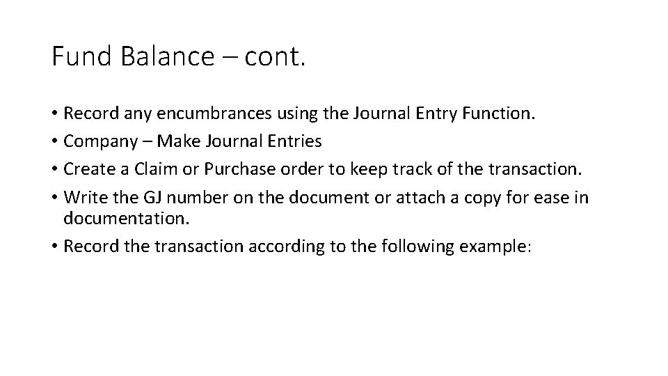 Fund Balance – cont. • Record any encumbrances using the Journal Entry Function. •