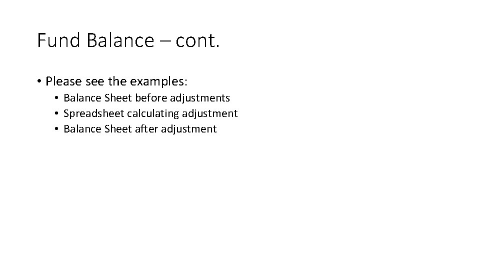 Fund Balance – cont. • Please see the examples: • Balance Sheet before adjustments