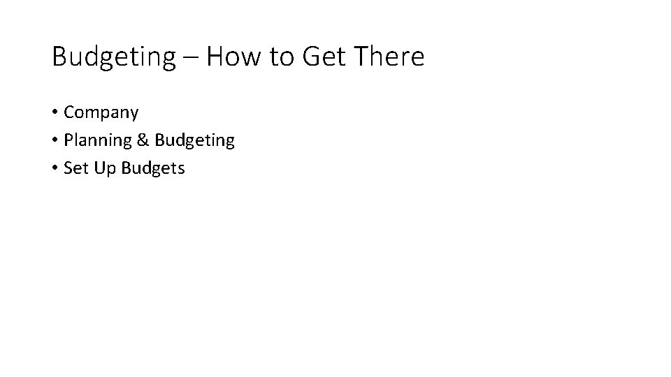 Budgeting – How to Get There • Company • Planning & Budgeting • Set