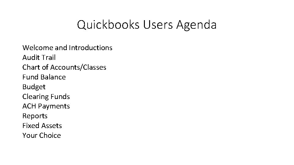 Quickbooks Users Agenda Welcome and Introductions Audit Trail Chart of Accounts/Classes Fund Balance Budget