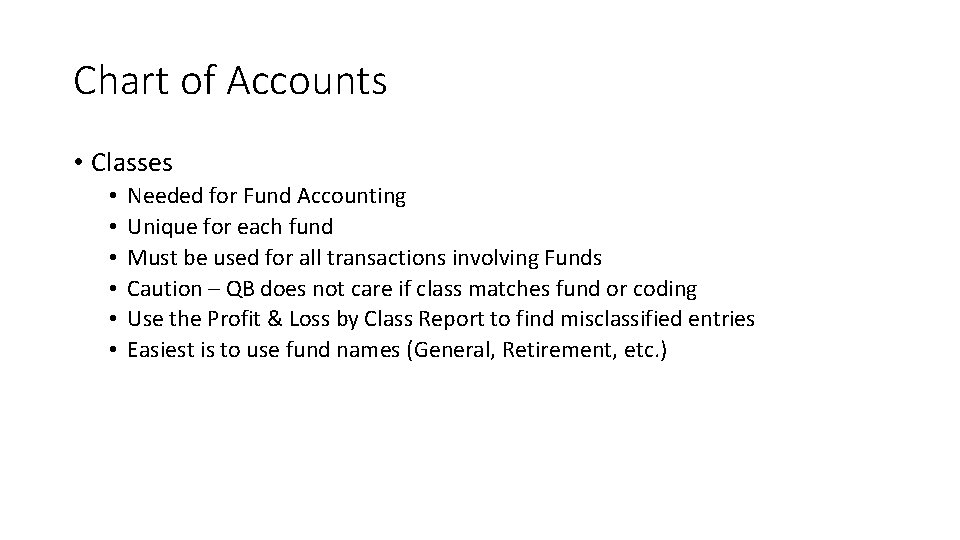 Chart of Accounts • Classes • • • Needed for Fund Accounting Unique for