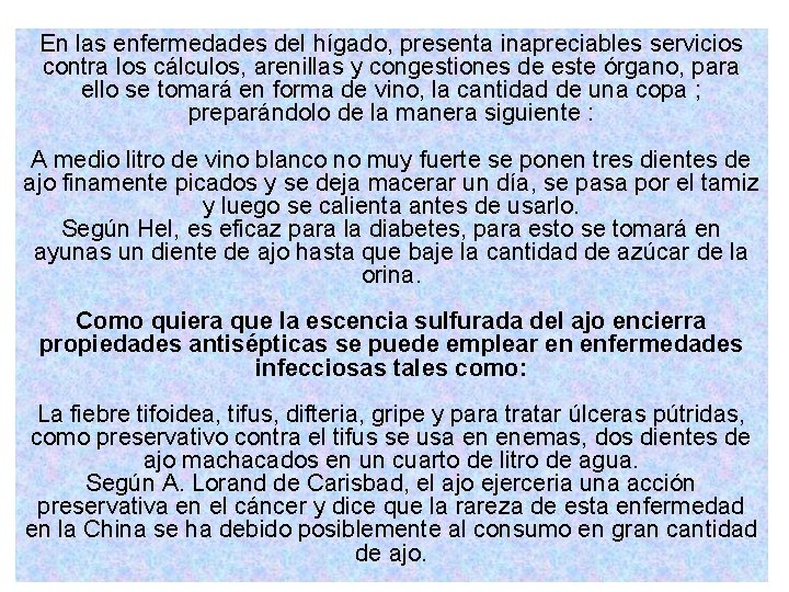 En las enfermedades del hígado, presenta inapreciables servicios contra los cálculos, arenillas y congestiones