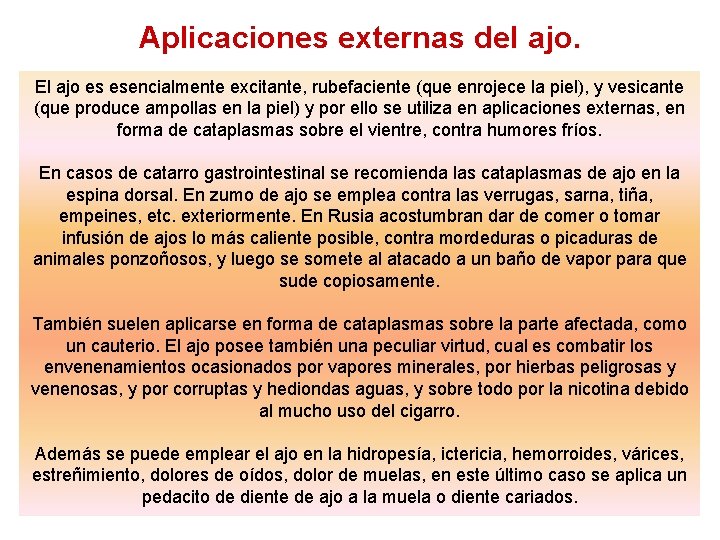 Aplicaciones externas del ajo. El ajo es esencialmente excitante, rubefaciente (que enrojece la piel),