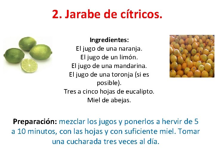 2. Jarabe de cítricos. Ingredientes: El jugo de una naranja. El jugo de un
