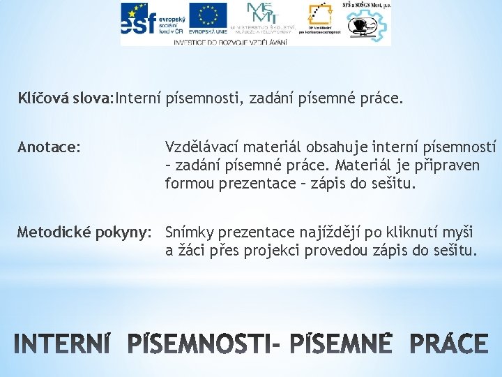 Klíčová slova: Interní písemnosti, zadání písemné práce. Anotace: Vzdělávací materiál obsahuje interní písemností –