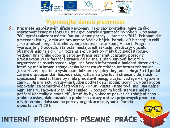 3. Vypracujte danou písemnost Pracujete na Městském úřadu Pavlovany, jako zapisovatelka. Máte za úkol