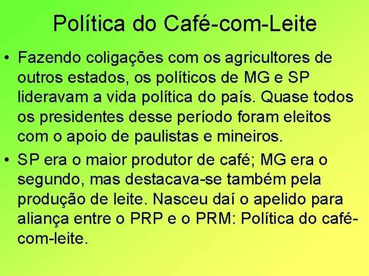 Política do Café-com-Leite • Fazendo coligações com os agricultores de outros estados, os políticos