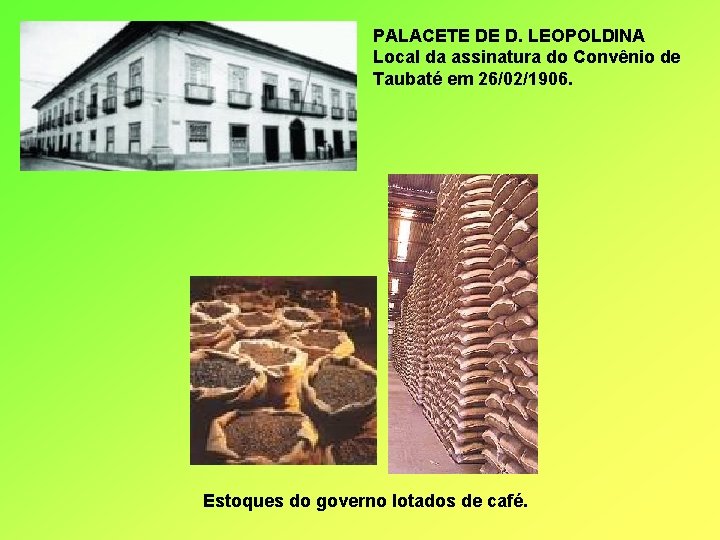 PALACETE DE D. LEOPOLDINA Local da assinatura do Convênio de Taubaté em 26/02/1906. Estoques