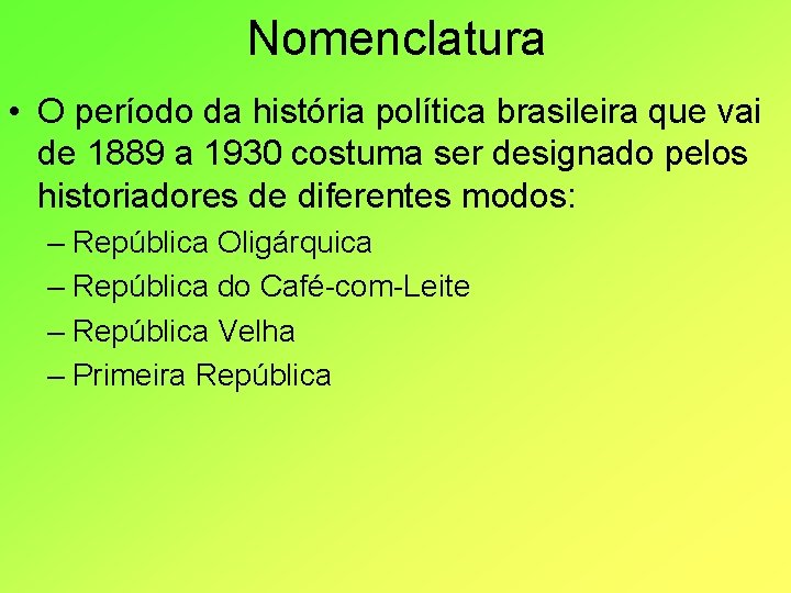 Nomenclatura • O período da história política brasileira que vai de 1889 a 1930