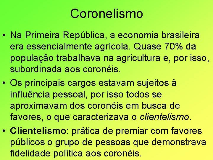 Coronelismo • Na Primeira República, a economia brasileira essencialmente agrícola. Quase 70% da população