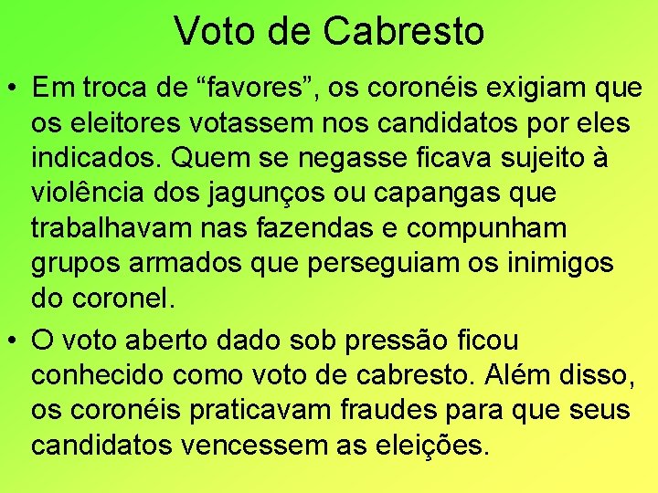 Voto de Cabresto • Em troca de “favores”, os coronéis exigiam que os eleitores