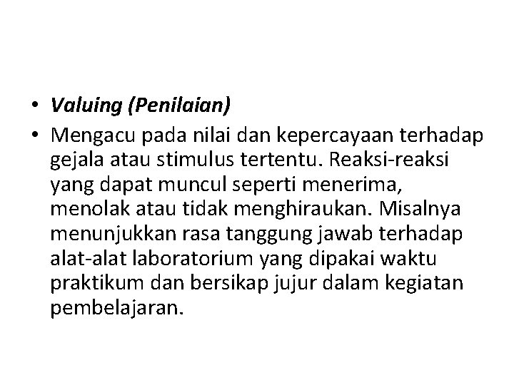  • Valuing (Penilaian) • Mengacu pada nilai dan kepercayaan terhadap gejala atau stimulus