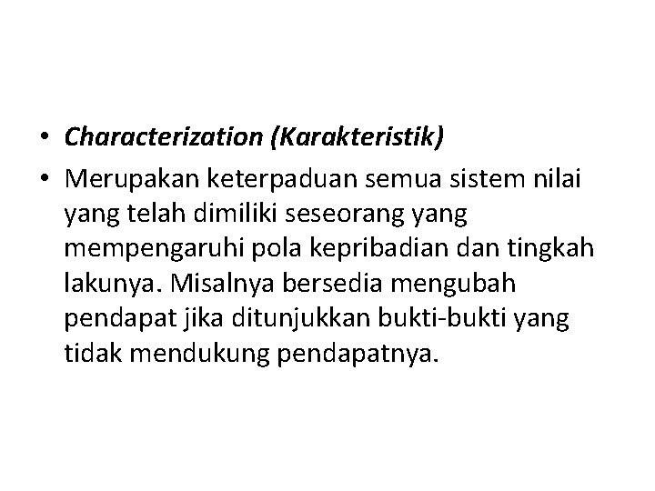  • Characterization (Karakteristik) • Merupakan keterpaduan semua sistem nilai yang telah dimiliki seseorang